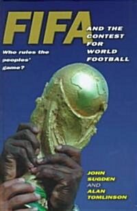 FIFA and the Contest for World Football : Who Rules the Peoples Game? (Hardcover)