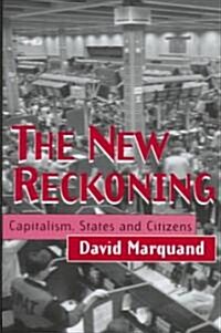 The New Reckoning : Capitalism, States and Citizens (Hardcover)