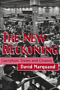 The New Reckoning : Capitalism, States and Citizens (Paperback)