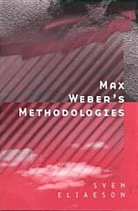 Max Webers Methodologies : Interpretation and Critique (Paperback)