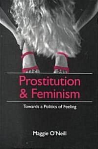 Prostitution and Feminism : Towards a Politics of Feeling (Paperback)
