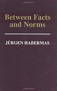 Between Facts and Norms : Contributions to a Discourse Theory of Law and Democracy (Paperback)