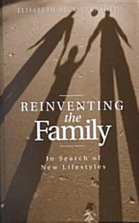 Reinventing the Family : In Search of New Lifestyles (Hardcover)