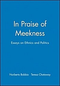In Praise of Meekness : Essays on Ethnics and Politics (Paperback)