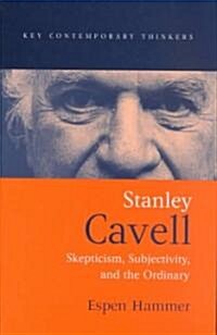 Stanley Cavell : Skepticism, Subjectivity, and the Ordinary (Hardcover)