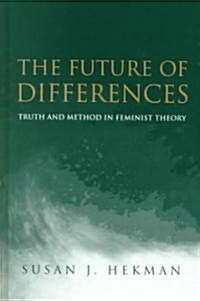The Future of Differences : Truth and Method in Feminist Theory (Hardcover)