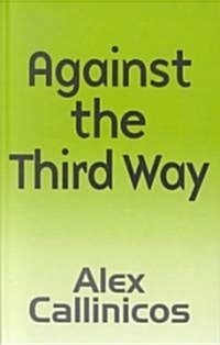 Against the Third Way : An Anti-Capitalist Critique (Hardcover)