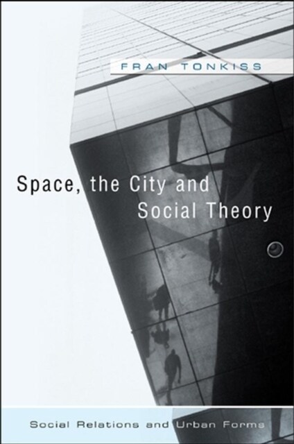 Space, the City and Social Theory : Social Relations and Urban Forms (Paperback)
