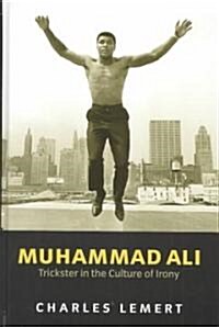 Muhammad Ali : Trickster in the Culture of Irony (Hardcover)