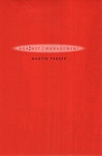 Against Management : Organization in the Age of Managerialism (Hardcover)