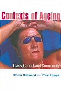 Contexts of Ageing : Class, Cohort and Community (Hardcover)