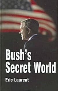 Bushs Secret World : Religion, Big Business and Hidden Networks (Hardcover)