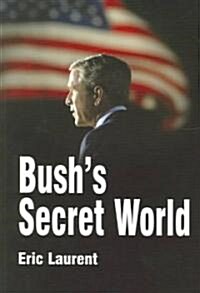Bushs Secret World : Religion, Big Business and Hidden Networks (Paperback)
