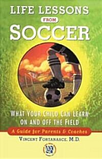 Life Lessons from Soccer: What Your Child Can Learn on and Off the Field--A Guide for Parents and Coaches (Paperback)