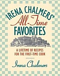 Irena Chalmers All-Time Favorites: A Lifetime of Recipes for the First-Time Cook (Paperback)