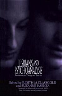 Lesbians and Psychoanalysis: Revolutions in Theory and Practice (Paperback)