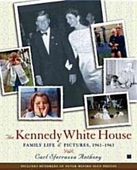 The Kennedy White House: Family Life and Pictures, 1961-1963 (Paperback)
