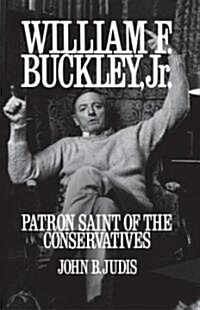 William F. Buckley, Jr.: Patron Saint of the Conservatives (Paperback)