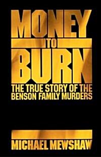 Money to Burn: The True Story of the Benson Family Murders (Paperback)