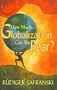 How Much Globalization Can We Bear? (Paperback)