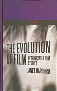The Evolution of Film : Rethinking Film Studies (Hardcover)