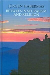 Between Naturalism and Religion : Philosophical Essays (Hardcover)