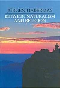 Between Naturalism and Religion : Philosophical Essays (Paperback)