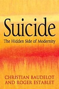 Suicide : The Hidden Side of Modernity (Hardcover)