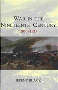 War in the Nineteenth Century : 1800-1914 (Hardcover)
