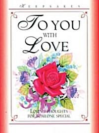 To You with Love: Loving Thoughts for Someone Special (Hardcover)