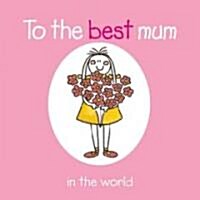 To the Best Mum in the World (Hardcover)