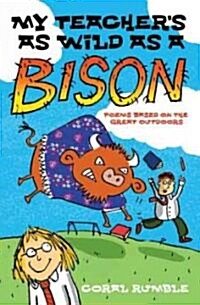 My Teachers as Wild as a Bison : Poems Based on the Great Outdoors (Paperback)