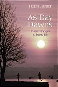 As Day Dawns : Inspiration for a Busy Life (Hardcover, New ed)