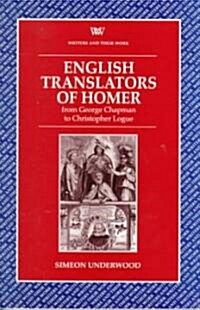 English Translators of Homer : From George Chapman to Christopher Logue (Paperback)