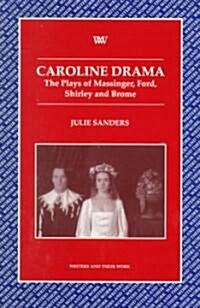 Caroline Drama : The Plays of Massinger, Ford, Shirley, Brome (Paperback)