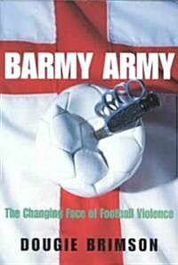 Barmy Army : The Changing Face of Football Violence (Paperback)