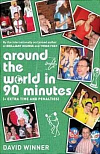 Around the World in 90 Minutes : (Plus Extra Time and Penalties) (Paperback)