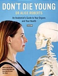 Dont Die Young an Anatomists Guide to Your Organs & Your Health (Paperback, UK ed.)