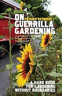 On Guerrilla Gardening : A Handbook for Gardening without Boundaries (Paperback)