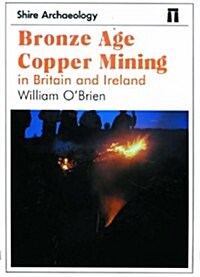 Bronze Age Copper Mining in Britain and Ireland (Paperback)