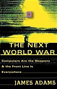 The Next World War: Computers Are the Weapons and the Front Line is Everywhere (Paperback)