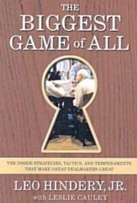 The Biggest Game of All: The Inside Strategies, Tactics, and Temperaments That Make Great Dealmakers Great (Paperback)
