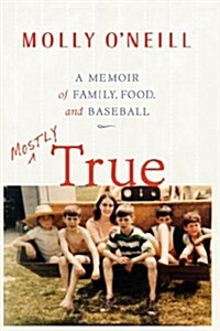 Mostly True: A Memoir of Family, Food, and Baseball (Paperback)