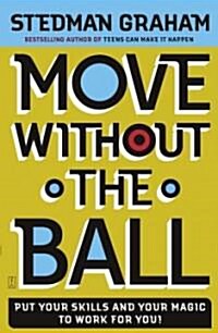 [중고] Move Without the Ball: Put Your Skills and Your Magic to Work for You! (Paperback)