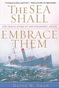 The Sea Shall Embrace Them: The Tragic Story of the Steamship Arctic (Paperback)