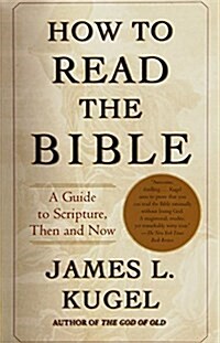 How to Read the Bible: A Guide to Scripture, Then and Now (Paperback)