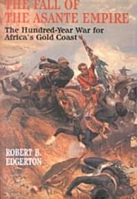 Fall of the Asante Empire: The Hundred-Year War for Africas Gold Coast (Paperback)