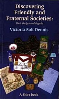 Friendly and Fraternal Societies : Their Badges and Regalia (Paperback)