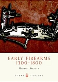 Early Firearms : 1300-1800 (Paperback)