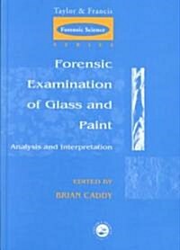 Forensic Examination of Glass and Paint : Analysis and Interpretation (Hardcover)